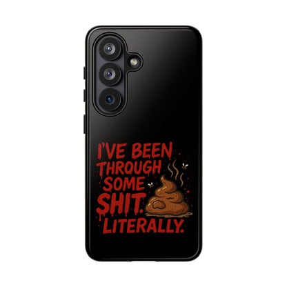 Phone Case — "I've Been Through Some Shit. Literally." Humorous Resilient Tough Case
