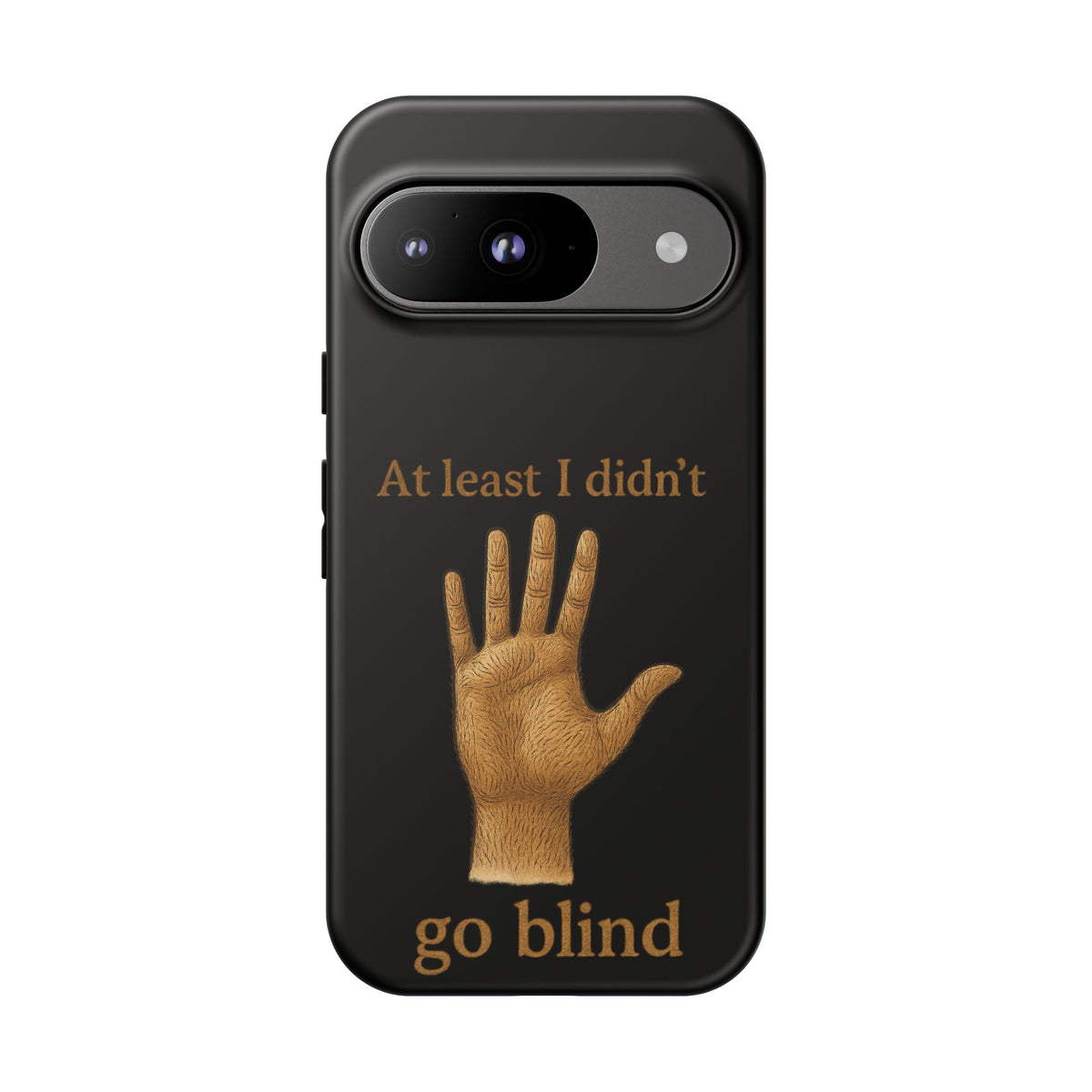 Phone Case — "At Least I Didn't Go Blind" Hand Graphic Protective Cover