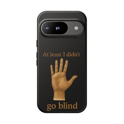 Phone Case — "At Least I Didn't Go Blind" Hand Graphic Protective Cover