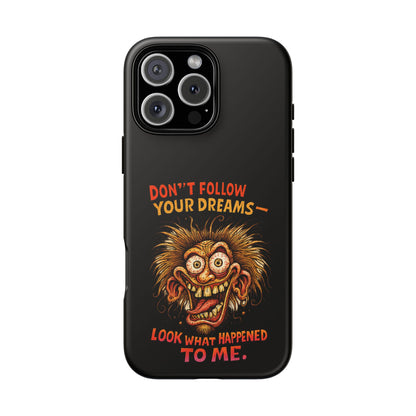 Phone Case — “Don't Follow Your Dreams, Look What Happened to Me” Horror Graphic