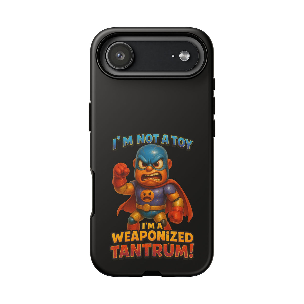 Phone Case — "I'm Not a Toy, I'm a Weaponized Tantrum" Cartoon Superhero Design