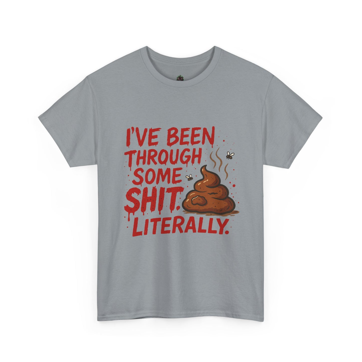 I’ve Been Through Some Sh*t – Literally Tee