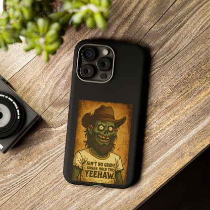 Zombie Cowboy Phone Case — "Ain't No Grave Gonna Hold This Yeehaw" Protective iPhone Cover