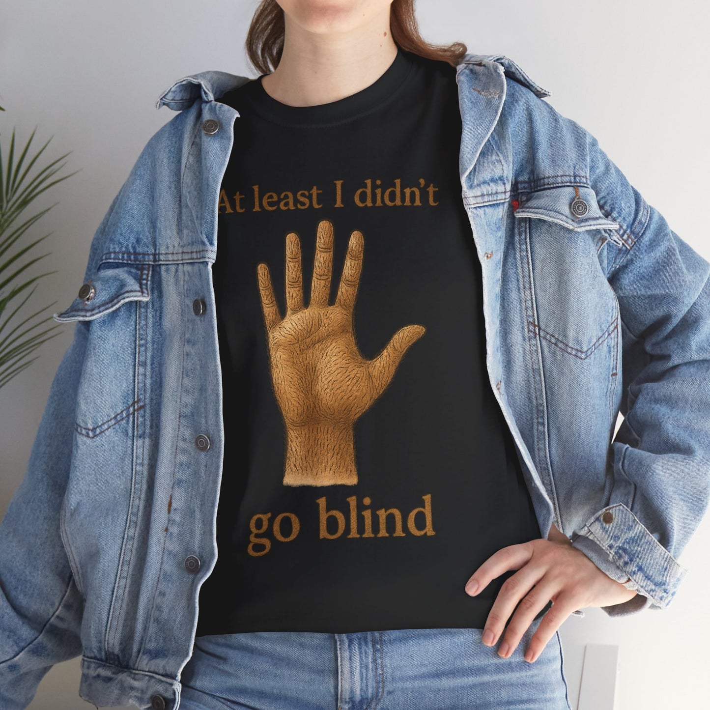 At Least I Didn’t Go Blind hand graphic T-Shirt | Humorous Statement Tee
