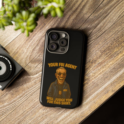 Phone Case — "Your FBI Agent Will Judge You For This Shirt" Funny Novelty Protective Case