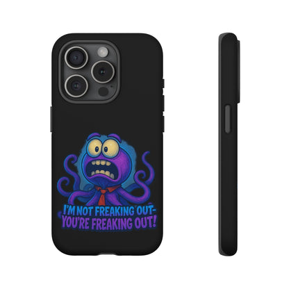 Phone Case — Funny Octopus Design "I'm Not Freaking Out, You're Freaking Out"