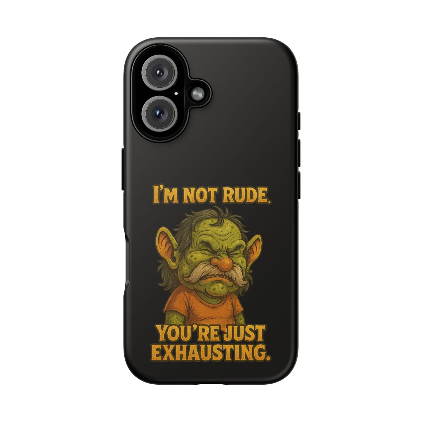 Phone Case – "I'm Not Rude, You're Just Exhausting" Funny Grumpy Troll Protective Cover