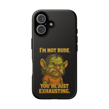 Phone Case – "I'm Not Rude, You're Just Exhausting" Funny Grumpy Troll Protective Cover