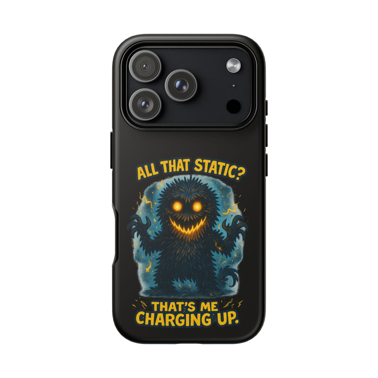 Phone Case — 'All That Static? That's Me Charging Up' Cute Monster Protective Case