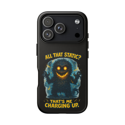 Phone Case — 'All That Static? That's Me Charging Up' Cute Monster Protective Case