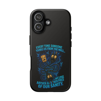 Phone Case — 'Every Time Someone Yanks Us From the Wall... We Lose Another Piece of Our Sanity' Blue Monster Design