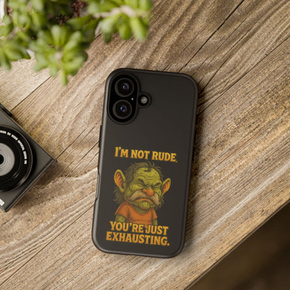 Phone Case – "I'm Not Rude, You're Just Exhausting" Funny Grumpy Troll Protective Cover