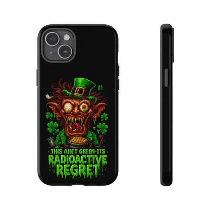 Radioactive Leprechaun Phone Case — "This Ain't Green, It's Radioactive Regret"
