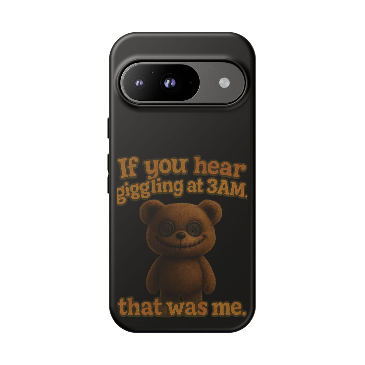 Phone Case — Creepy Teddy Design: "If you hear giggling at 3AM, that was me."