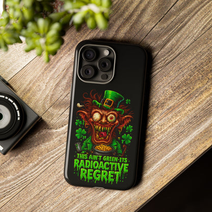 Radioactive Leprechaun Phone Case — "This Ain't Green, It's Radioactive Regret"