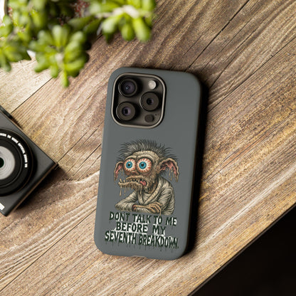 Phone Case — 'Don't Talk to Me Before My Seventh Breakdown' Creepy Monster Design