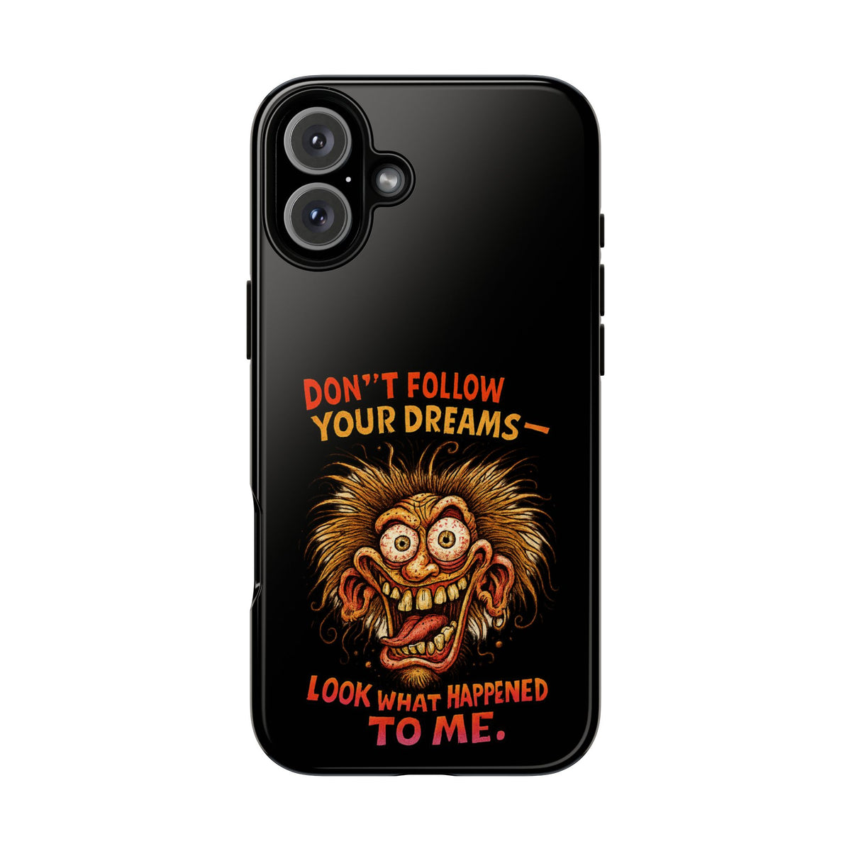 Phone Case — “Don't Follow Your Dreams, Look What Happened to Me” Horror Graphic