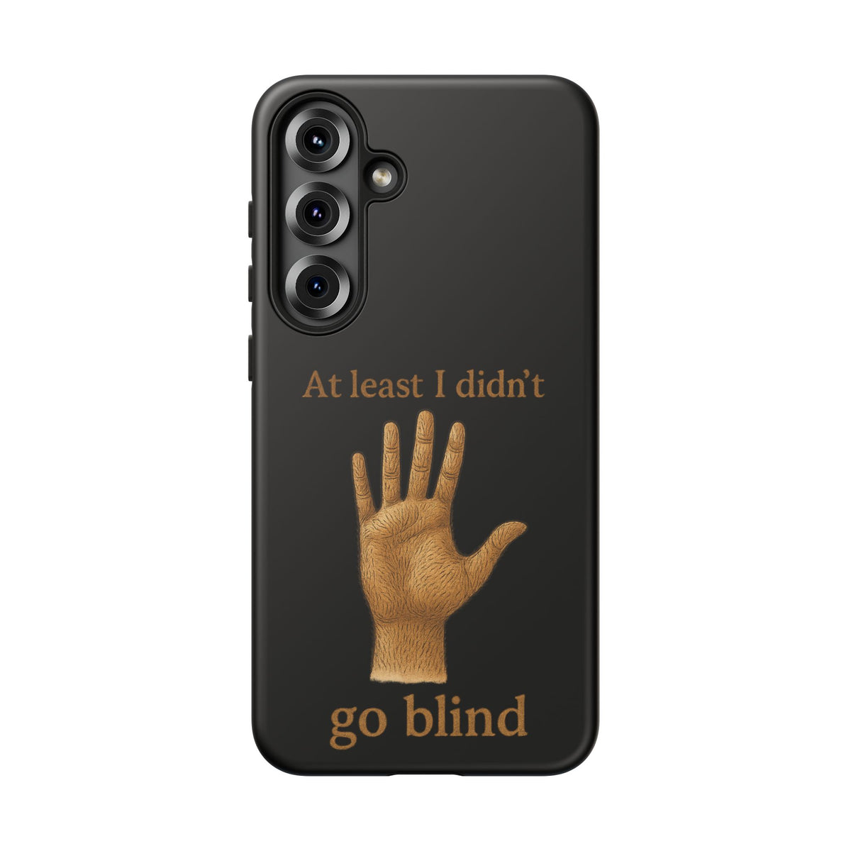 Phone Case — "At Least I Didn't Go Blind" Hand Graphic Protective Cover