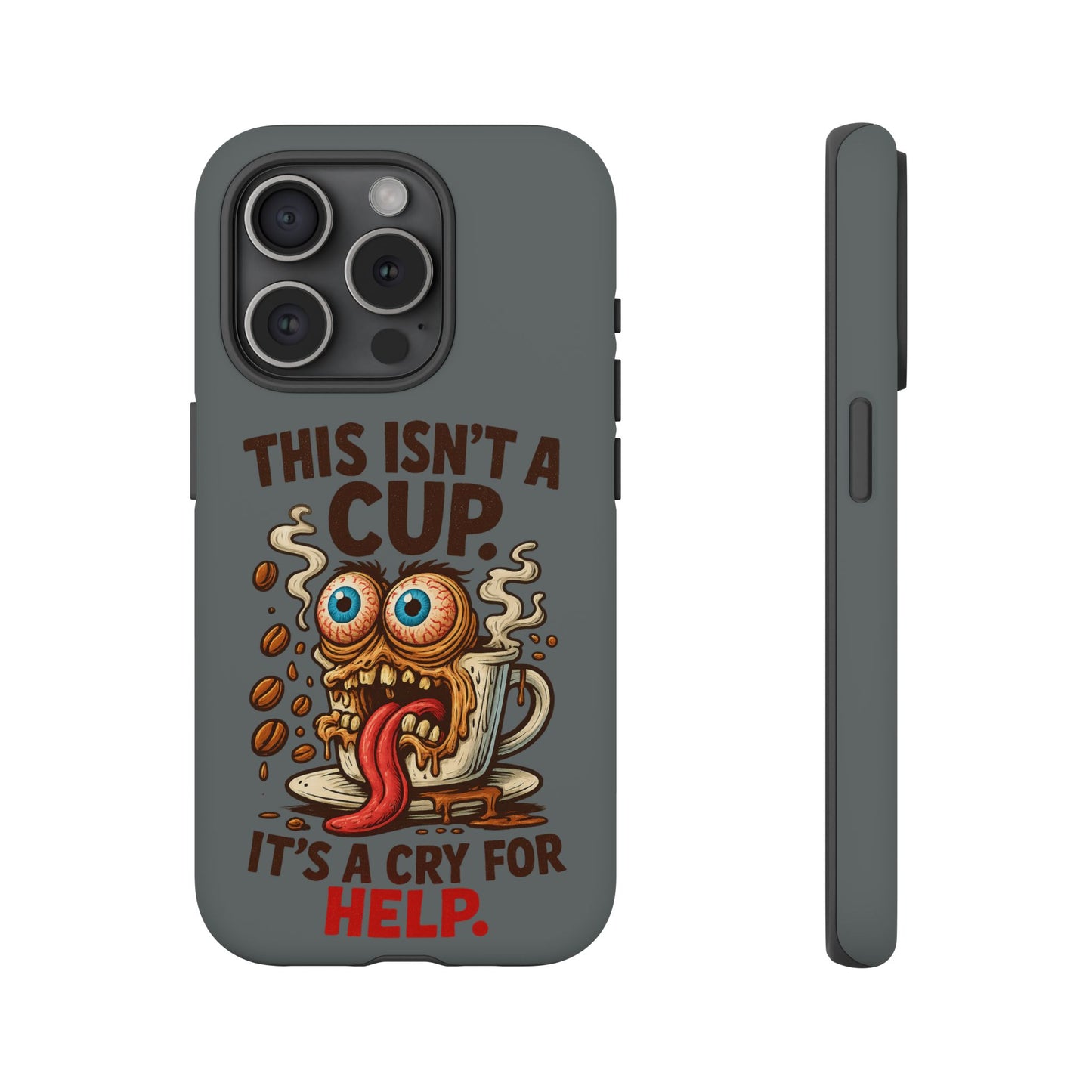 Phone Case — "This Isn't a Cup, It's a Cry for Help" Funny Coffee Monster Design