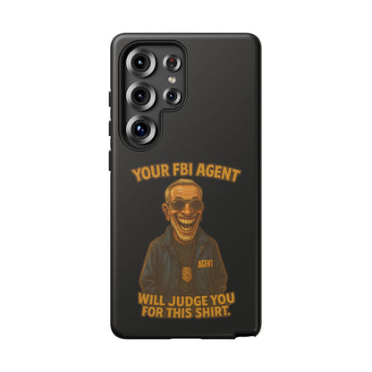 Phone Case — "Your FBI Agent Will Judge You For This Shirt" Funny Novelty Protective Case