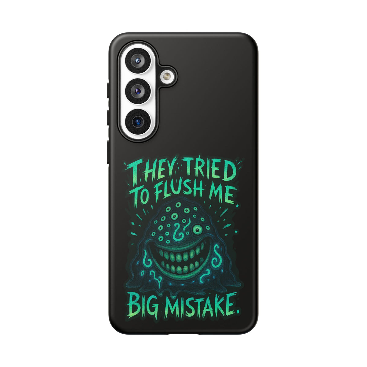 Phone Case — Glow Monster "They Tried to Flush Me, Big Mistake"