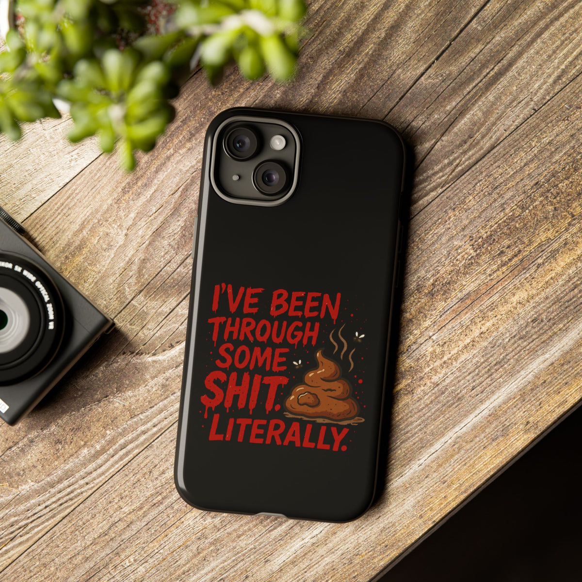 Phone Case — "I've Been Through Some Shit. Literally." Humorous Resilient Tough Case