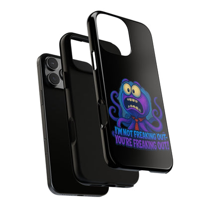 Phone Case — Funny Octopus Design "I'm Not Freaking Out, You're Freaking Out"
