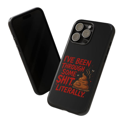 Phone Case — "I've Been Through Some Shit. Literally." Humorous Resilient Tough Case