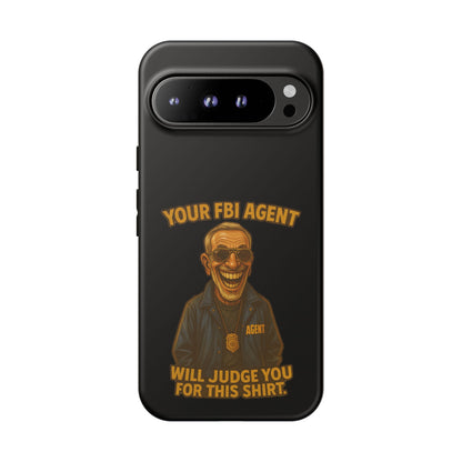 Phone Case — "Your FBI Agent Will Judge You For This Shirt" Funny Novelty Protective Case