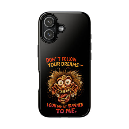 Phone Case — “Don't Follow Your Dreams, Look What Happened to Me” Horror Graphic
