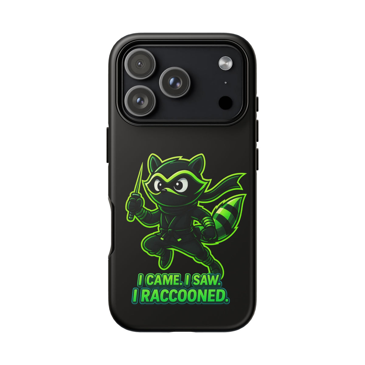 Raccoon Ninja Phone Case — "I Came. I Saw. I Raccooned." Protective iPhone Cover