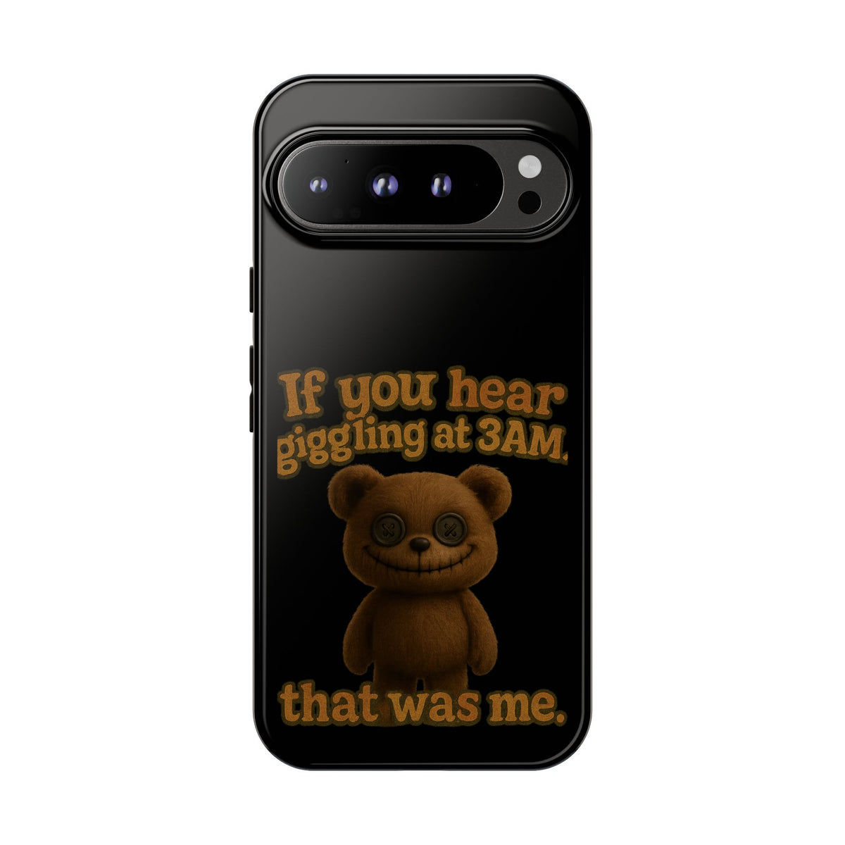 Phone Case — Creepy Teddy Design: "If you hear giggling at 3AM, that was me."