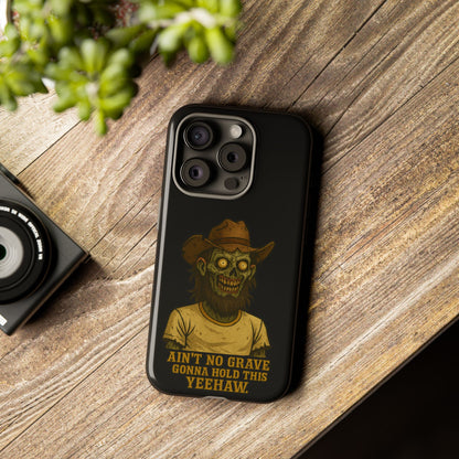 Zombie Cowboy Phone Case — "Ain't No Grave Gonna Hold This Yeehaw" Protective iPhone Cover