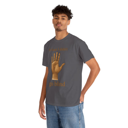 At Least I Didn’t Go Blind T-Shirt | Hand Illustration, Humorous Phrase