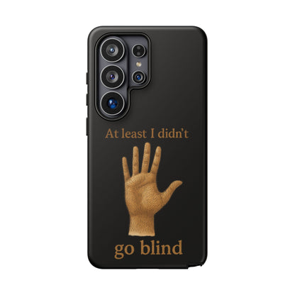 Phone Case — "At Least I Didn't Go Blind" Hand Graphic Protective Cover