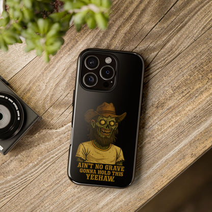 Zombie Cowboy Phone Case — "Ain't No Grave Gonna Hold This Yeehaw" Protective iPhone Cover