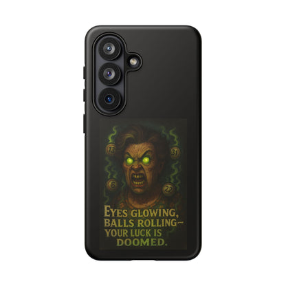 Horror Phone Case — "Eyes Glowing, Balls Rolling — Your Luck Is Doomed"