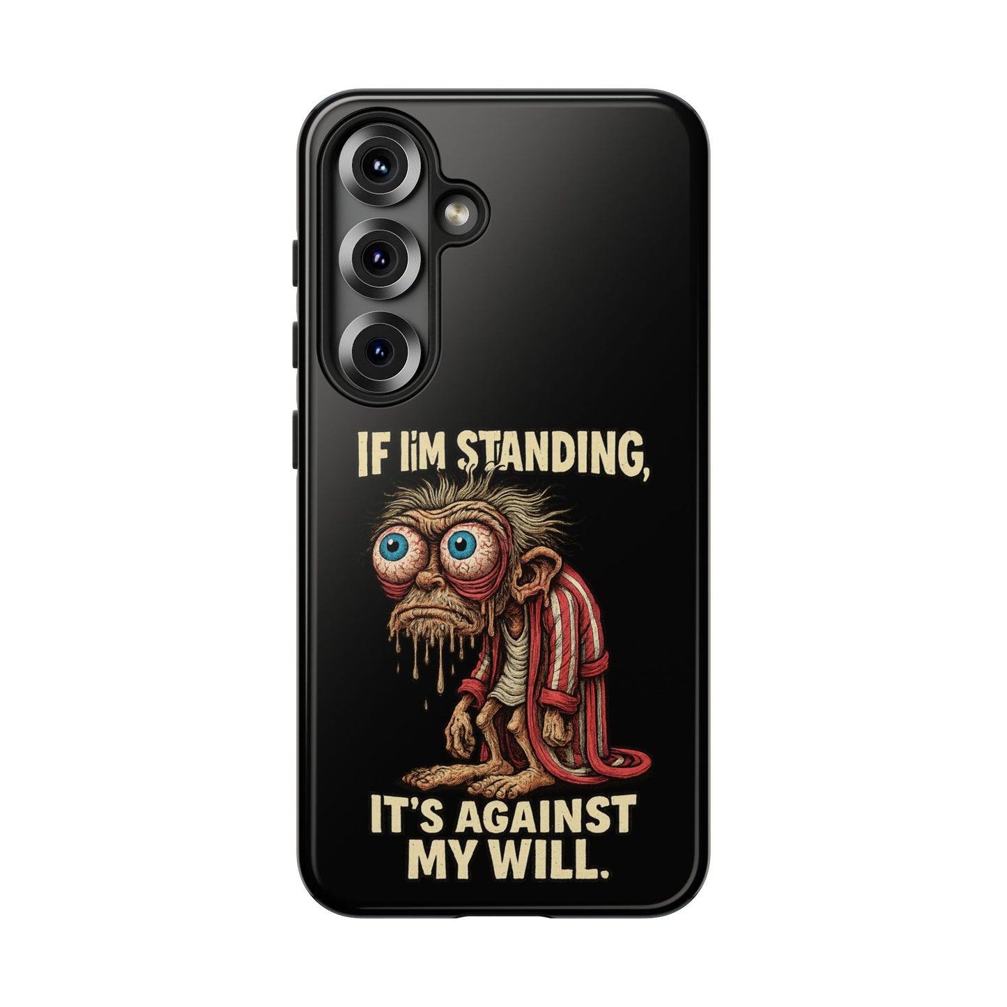 If I’m Standing It’s Against My Will — Funny Sleepy Monster Phone Case