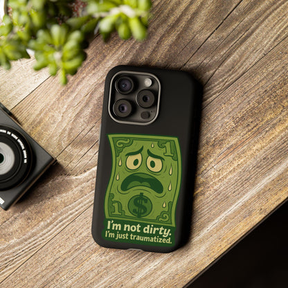 Phone Case — Funny Traumatized Dollar Bill Design ("I'm not dirty, I'm just traumatized")