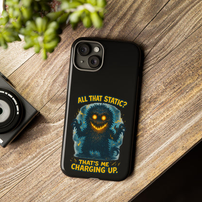 Phone Case — 'All That Static? That's Me Charging Up' Cute Monster Protective Case