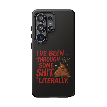 Phone Case — "I've Been Through Some Shit. Literally." Humorous Resilient Tough Case