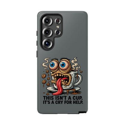 Phone Case — "This Isn't a Cup, It's a Cry for Help" Coffee Monster Design