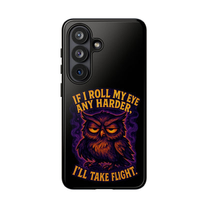 Phone Case — 'If I Roll My Eye Any Harder I'll Take Flight' Owl Graphic
