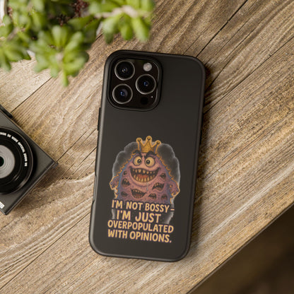 Phone Case — "I'm Not Bossy, I'm Just Overpopulated With Opinions" Funny Monster Graphic