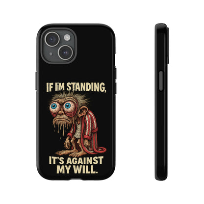 If I’m Standing It’s Against My Will — Funny Sleepy Monster Phone Case
