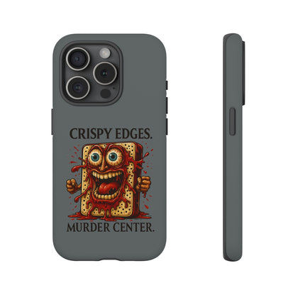 Phone Case — "Crispy Edges. Murder Center." Horror Toast Graphic