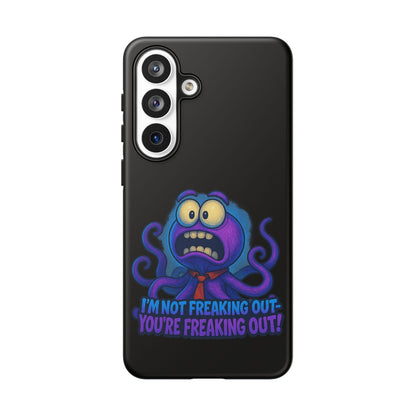 Phone Case — Funny Octopus Design "I'm Not Freaking Out, You're Freaking Out"