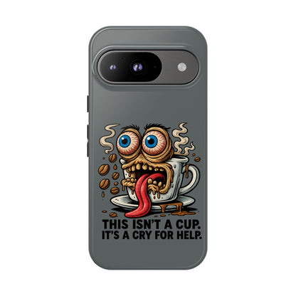 Phone Case — "This Isn't a Cup, It's a Cry for Help" Coffee Monster Design