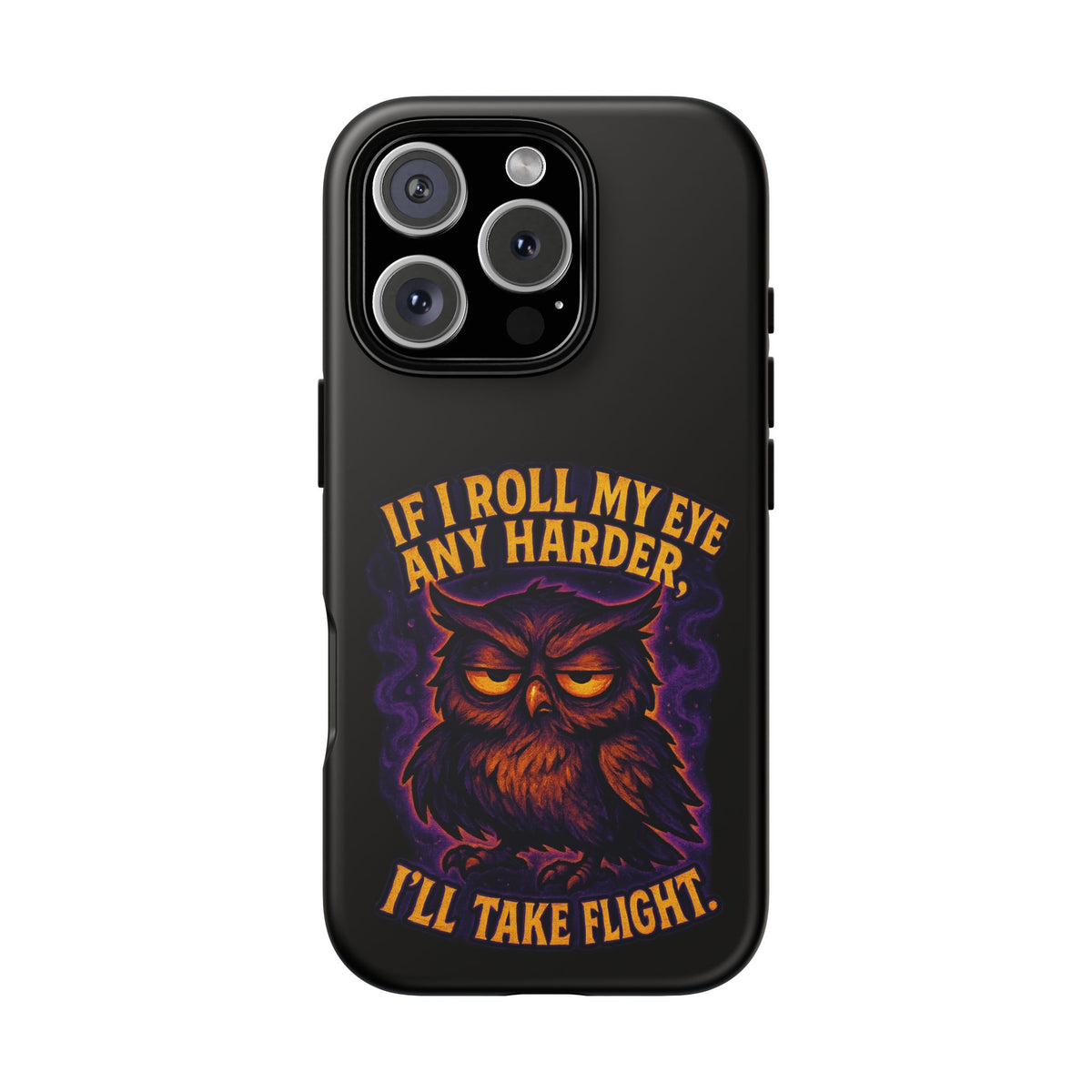Phone Case — 'If I Roll My Eye Any Harder I'll Take Flight' Owl Graphic