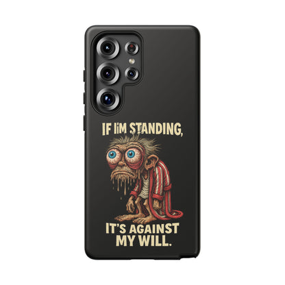 If I’m Standing It’s Against My Will — Funny Sleepy Monster Phone Case